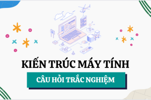 Top 500 câu hỏi trắc nghiệm Kiến trúc máy tính | PTIT, HUST (2025)
