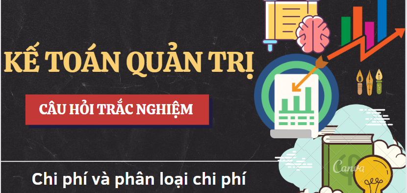 Tóm tắt lý thuyết về Chi phí và phân loại chi phí | Kế toán quản trị | Đại học Kinh tế TP Hồ Chí Minh