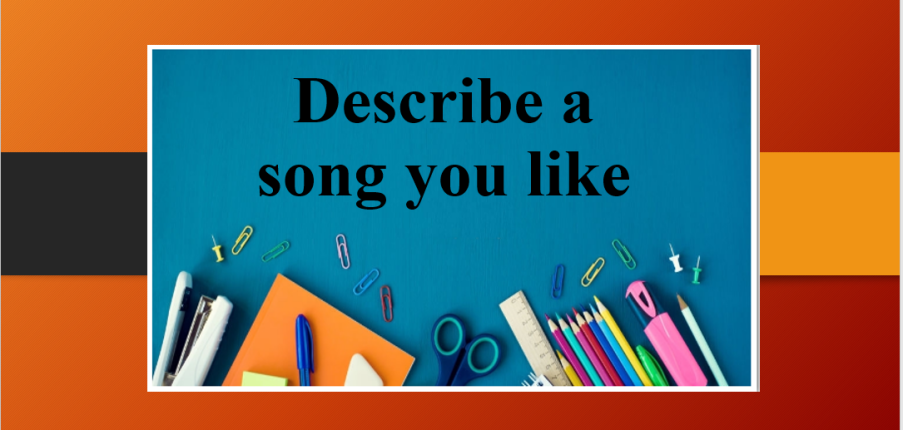 Describe a song you like | Bài mẫu IELTS Speaking Part 2