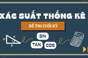 Đề thi cuối kỳ học phần Xác suất thống kê qua các năm (có đáp án) | Đại học Bách Khoa (2025)