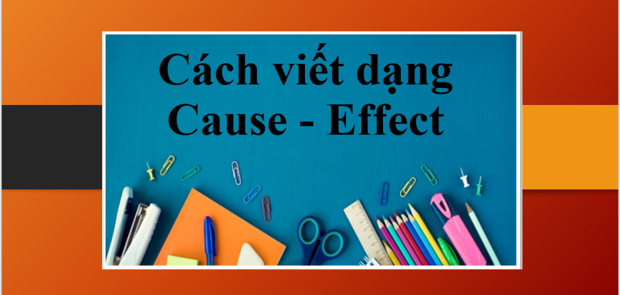 Cách viết dạng Cause - Effect trong bài thi IELTS Writing Task 2