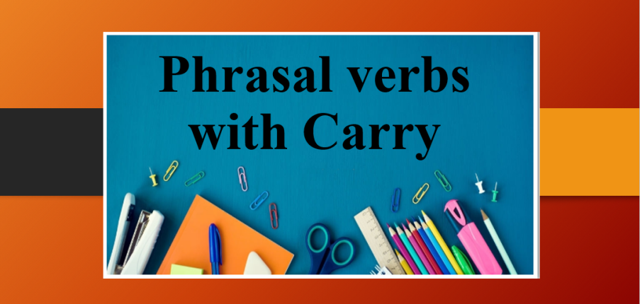 Phrasal verbs with Carry | Cụm động từ đi với Carry | Bài tập vận dụng