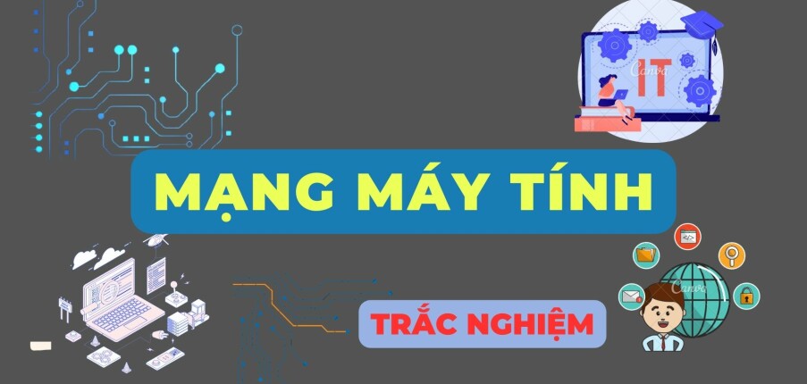 Top 500 Câu hỏi trắc nghiệm Mạng máy tính | Tổng hợp nhiều trường Đại học, Cao đẳng (2025)