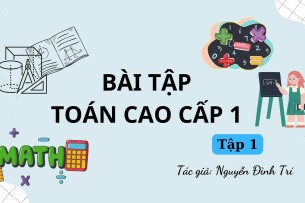 Bài tập toán cao cấp (có lời giải) | Nguyễn Đình Trí | Tập 1 (2025)