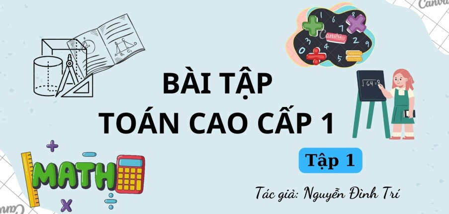 Bài tập toán cao cấp (có lời giải) | Nguyễn Đình Trí | Tập 1