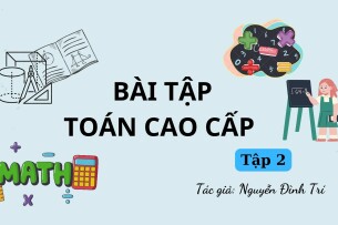 Bài tập Toán cao cấp (có lời giải) | Nguyễn Đình Trí | Tập 2 (2025)