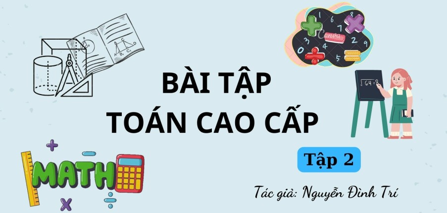 Bài tập Toán cao cấp (có lời giải) | Nguyễn Đình Trí | Tập 2