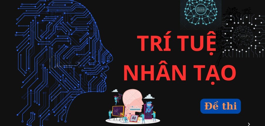 Đề thi Trí tuệ nhân tạo (có lời giải) | Học Viện Công Nghệ Bưu Chính Viễn Thông