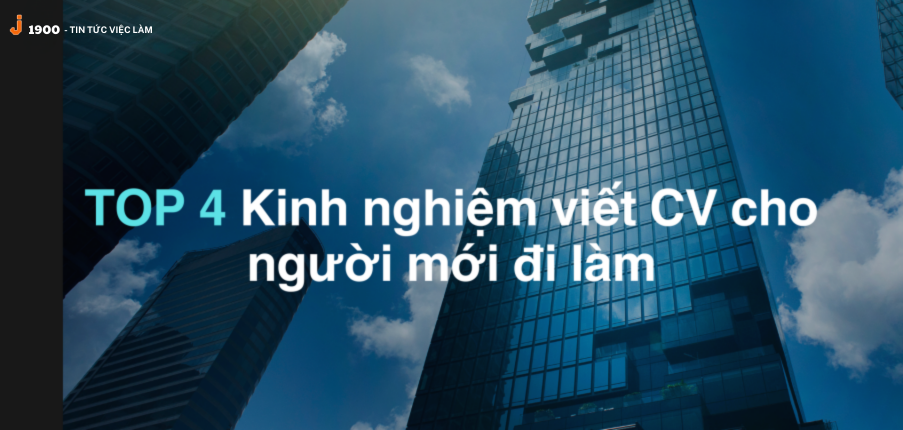 TOP 4 Kinh nghiệm viết CV cho người mới đi làm