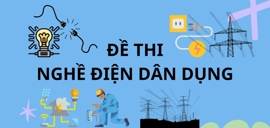 Tổng hợp đề thi Thực hành nghề điện dân dụng (có đáp án) (2025)