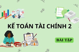 Top 11 Bài tập Kế toán tài chính 2 | Đại học Kinh tế TP Hồ Chí Minh (2025)