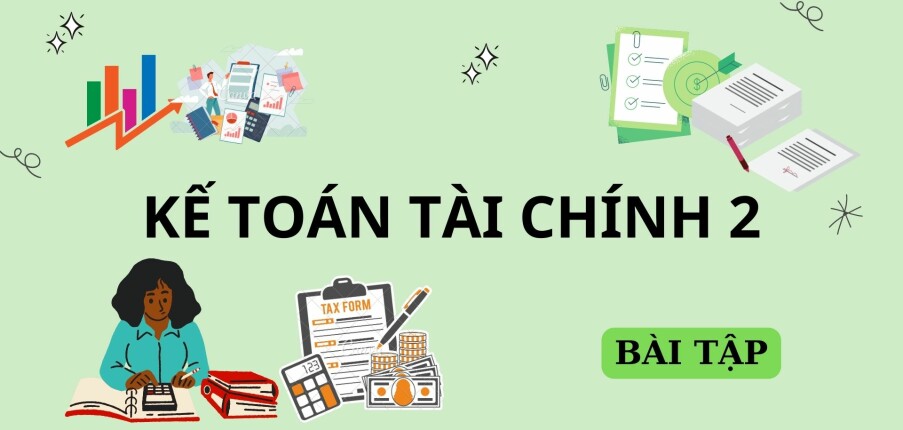 Top 11 Bài tập Kế toán tài chính 2 | Đại học Kinh tế TP Hồ Chí Minh (2025)
