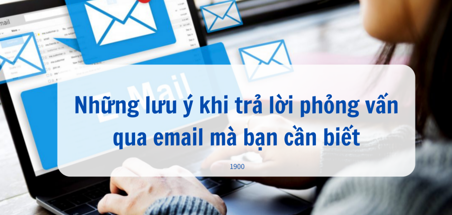 Phỏng vấn qua Email là gì? Trả lời phỏng vấn qua Email đạt kết quả cao