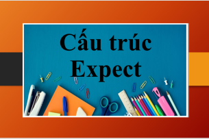 Cấu trúc Expect | Định nghĩa, cách sử dụng, các cụm từ đi cùng Expect và bài tập vận dụng (2025)