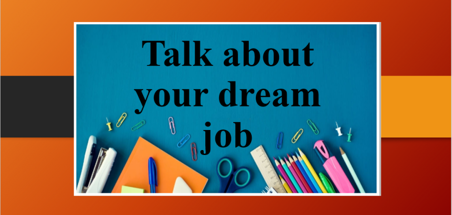 Talk about your dream job | Bài mẫu IELTS Speaking Part 2, 3