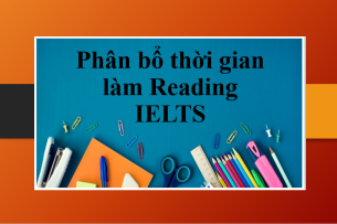 Chiến lược phân bổ thời gian làm Reading IELTS hiệu quả giúp thí sinh đạt điểm thi IELTS cao (2025)
