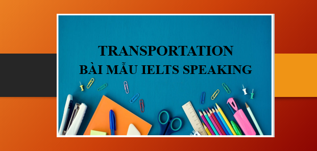 Transportation | Bài mẫu IELTS Speaking Part 1, 2, 3