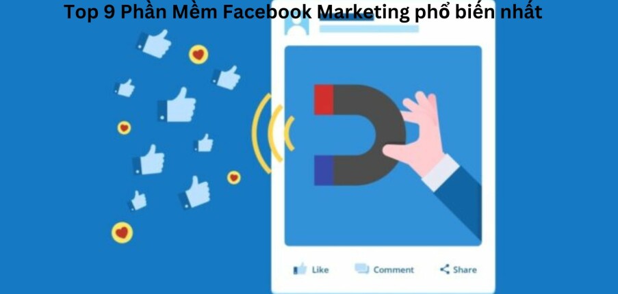 Phần mềm Facebook Marketing là gì? Top 9 Phần Mềm Facebook Marketing phổ biến nhất