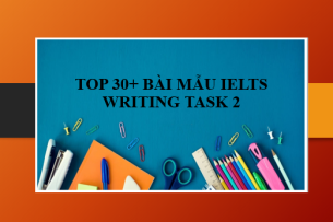 TOP 30+ Bài mẫu IELTS Writing Task 2 (các năm) và lời giải chi tiết (2025)