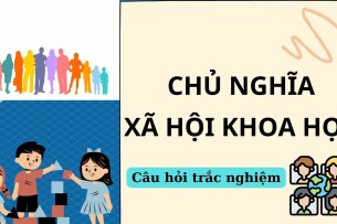 Ngân hàng câu hỏi trắc nghiệm Chủ nghĩa xã hội khoa học (có đáp án) | Tổng hợp các chương (2025)