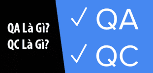 QA là gì? QC là gì? Sự khác nhau giữa QA và QC