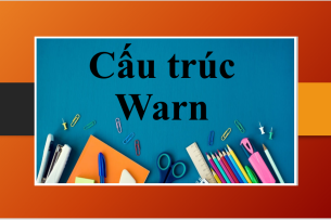 Cấu trúc Warn | Định nghĩa, cách dùng, một số cụm từ đi kèm với Warn và bài tập vận dụng (2025)