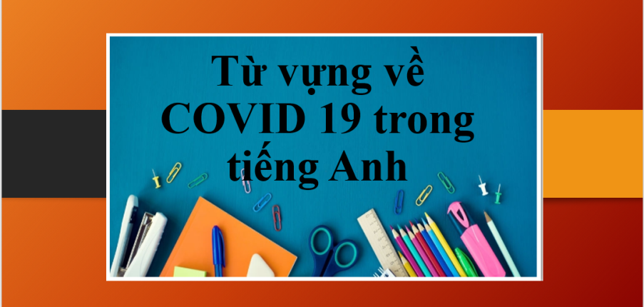 Từ vựng về COVID 19 trong tiếng Anh | Nói về COVID-19 trong IELTS