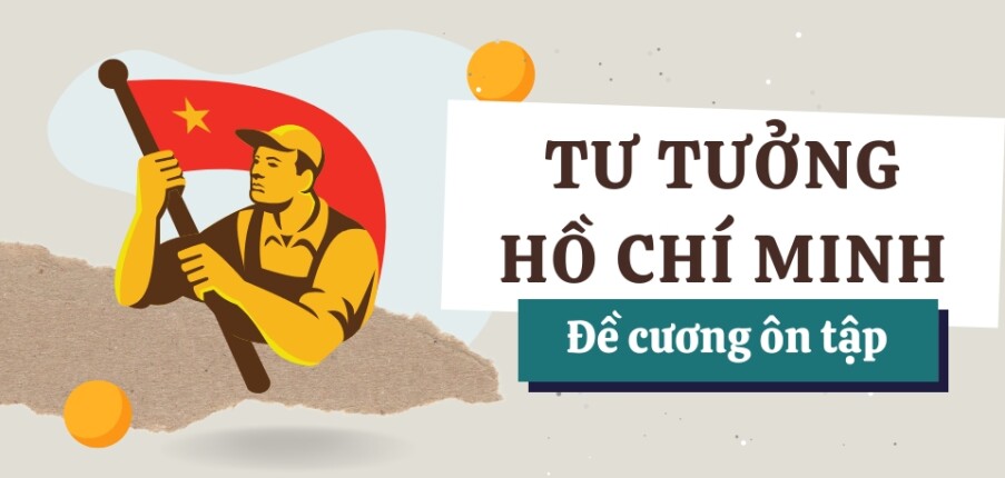 TOP 120 câu hỏi ôn tập học phần Tư tưởng Hồ Chí Minh ( có đáp án)