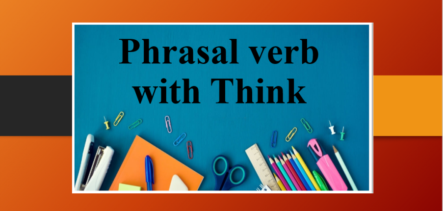 Phrasal verb with Think | Cụm động từ đi với Think và bài tập vận dụng (2025)