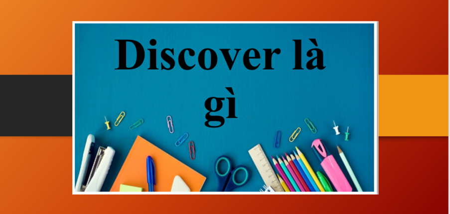 Discover là gì ? | Danh từ của Discover và cách dùng | Các dạng Word form khác của Discover