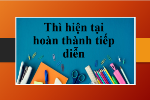 Thì hiện tại hoàn thành tiếp diễn (Present Perfect Continuous) | Định nghĩa, cấu trúc, cách dùng, dấu hiệu nhận biết và bài tập vận dụng (2025)