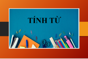 Tính từ tiếng Anh | Ý nghĩa, phân loại, vị trí, cách dùng và bài tập vận dụng về tính từ (2025)