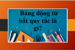 Bảng động từ bất quy tắc là gì? | Bảng 360 động từ bất quy tắc và bí quyết học động từ bất quy tắc dễ nhớ (2025)