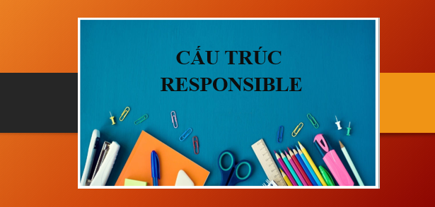 Cấu trúc Responsible - Định nghĩa, cách dùng và bài tập vận dụng