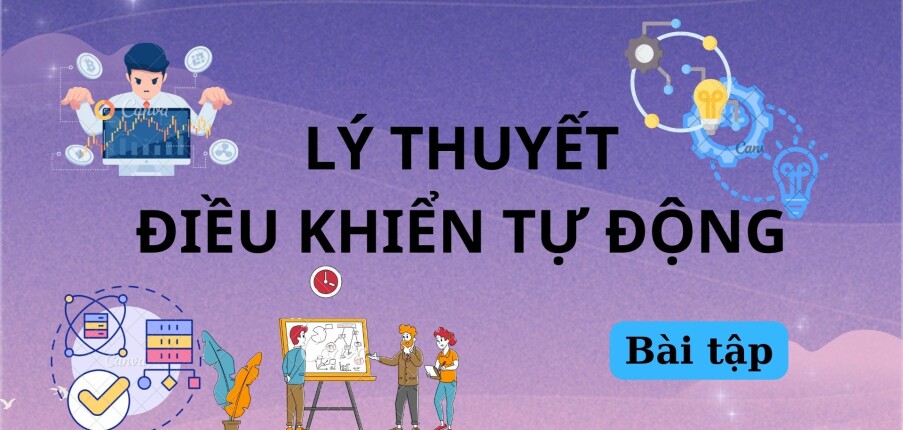 Ngân hàng bài tập môn Lý thuyết điều khiển tự động hay, hấp dẫn nhất | PDF