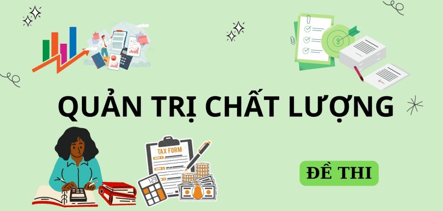 Đề thi cuối kì môn Quản trị chất lượng | Tổng hợp nhiều trường