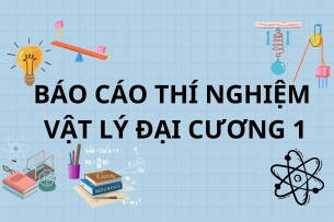 Báo cáo Thí nghiệm Vật lý đại cương 1 | Đại học Khoa học tự nhiên TP Hồ Chí Minh (2025)