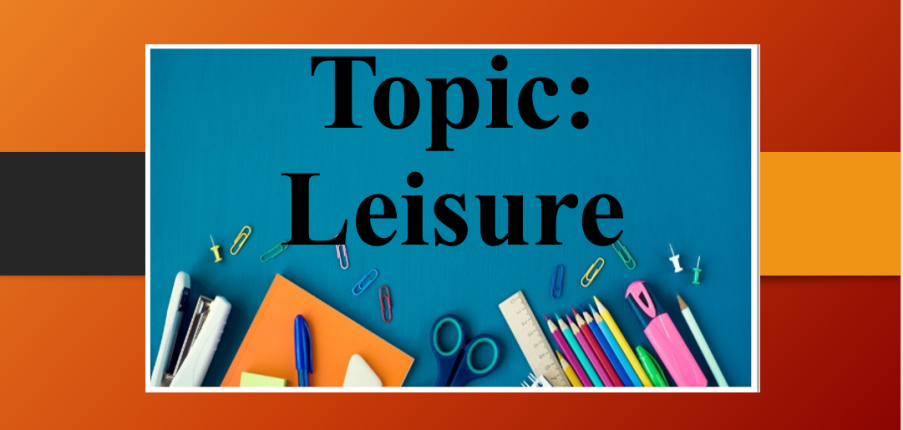 Topic: Leisure | Bài mẫu IELTS Speaking part 1, 2, 3 chủ đề: Leisure time