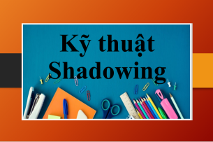 Kỹ thuật Shadowing là gì? | 6 bước luyện kỹ thuật Shadowing nhằm cải thiện Speaking (2025)