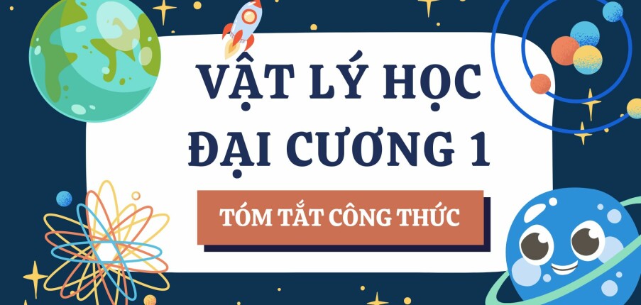 Tóm tắt công thức giải bài tập Vật lý đại cương 1 | Đại học Bách Khoa Hà Nội