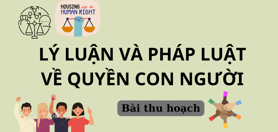 Bài thu hoạch về quyền con người | Lý luận và pháp luật về quyền con người | Học viện Chính Trị Quốc gia Thành phố Hồ Chí Minh