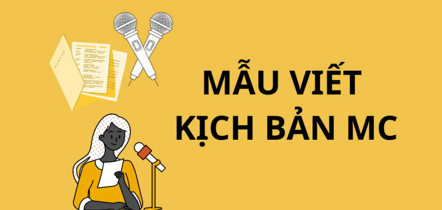 Mẫu viết KỊCH BẢN MC hay, chi tiết nhất