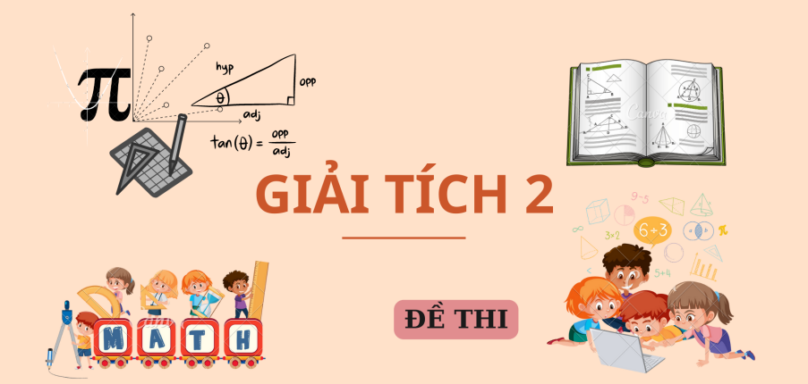 Tổng hợp đề thi cuối kỳ GIẢI TÍCH 2 | Đại học Bách Khoa Hà Nội