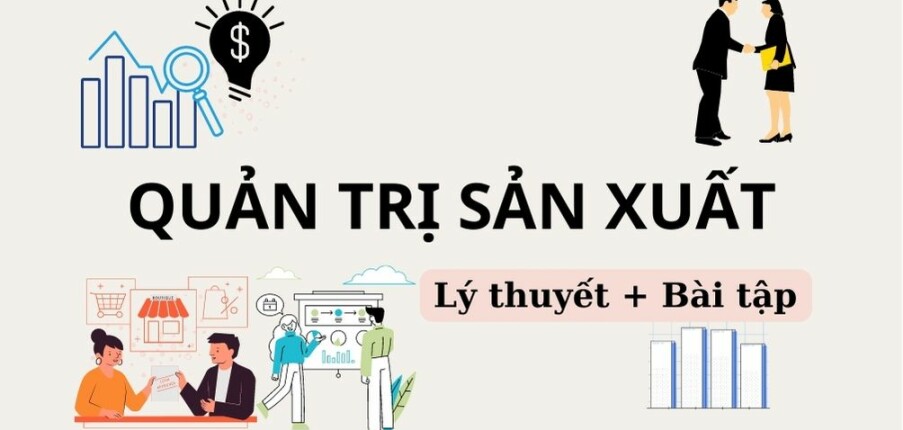 Ngân hàng lý thuyết, bài tập Quản trị sản xuất (có lời giải) | Đại học Cần Thơ