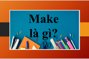 Make là gì? | Các cấu trúc với Make trong tiếng Anh - Phân biệt Make và Do - Bài tập vận dụng (2025)