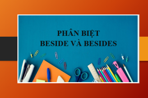 Phân biệt Beside và Besides | Beside và Besides là gì? - Ý nghĩa, cấu trúc, cách dùng và bài tập vận dụng (2025)