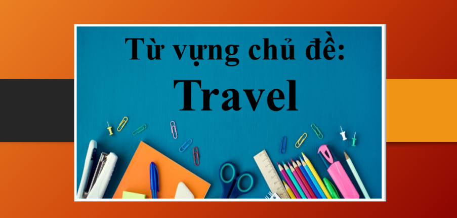 Tổng hợp từ vựng IELTS chủ đề Travel