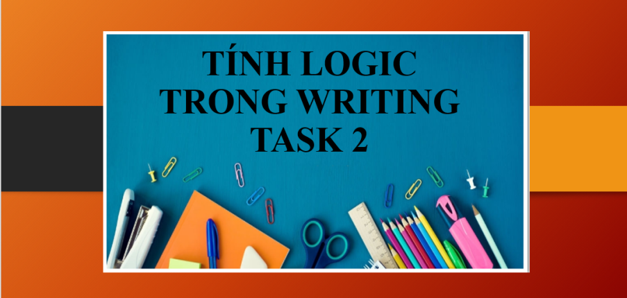 Cải thiện tính logic khi trình bày ý tưởng trong bài thi Writing Task 2