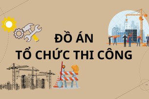 Đồ án Tổ chức thi công | Đại học Xây dựng Hà Nội (2025)