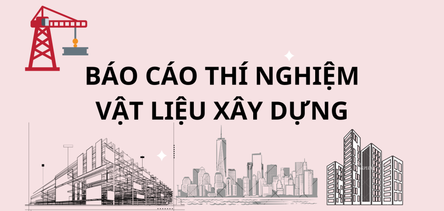 Báo cáo thí nghiệm vật liệu xây dựng | Đại học Sư phạm Kỹ thuật Thành phố Hồ Chí Minh